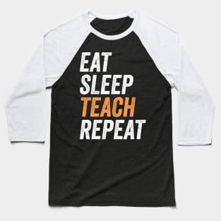 Eat Sleep Teach Repeat Funny Gift For Teachers Baseball T-Shirt